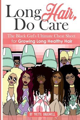 Long Hair Do Care: The Black Girl's Ultimate Cheat Sheet for Growing Long Healthy Hair