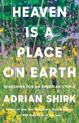 Heaven Is a Place on Earth: Searching for an American Utopia