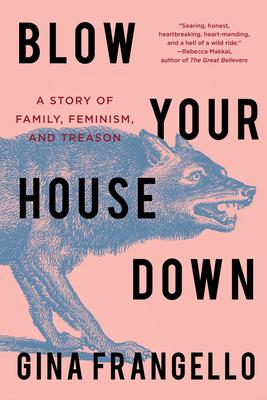 Blow Your House Down: A Story of Family, Feminism, and Treason