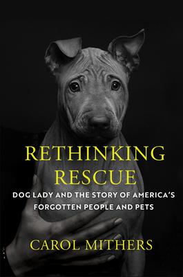 Rethinking Rescue: Dog Lady and the Story of America's Forgotten People and Pets