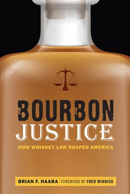 Bourbon Justice: How Whiskey Law Shaped America