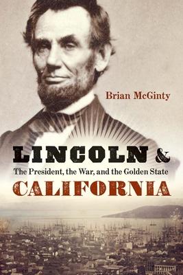 Lincoln and California: The President, the War, and the Golden State