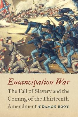 Emancipation War: The Fall of Slavery and the Coming of the Thirteenth Amendment Subscription