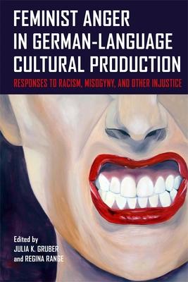 Feminist Anger in German-Language Cultural Production: Responses to Racism, Misogyny, and Other Injustice Subscription
