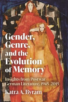 Gender, Genre, and the Evolution of Memory: Insights from Postwar German Literature, 1945-2015 Subscription