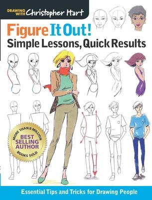 Figure It Out! Simple Lessons, Quick Results: Essential Tips and Tricks for Drawing People