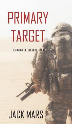 Primary Target: The Forging of Luke Stone-Book #1 (an Action Thriller)