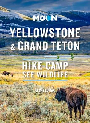 Moon Yellowstone & Grand Teton: Hike, Camp, See Wildlife