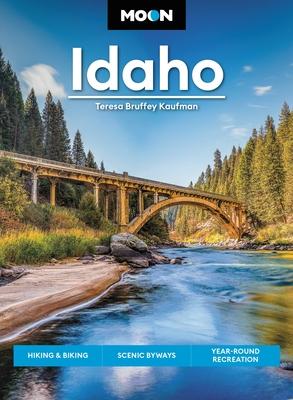 Moon Idaho: Hiking & Biking, Scenic Byways, Year-Round Recreation