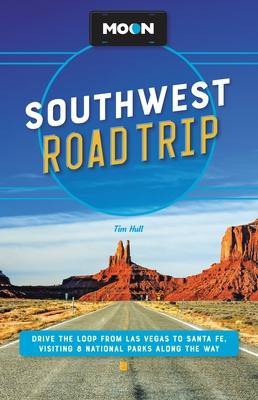 Moon Southwest Road Trip: Las Vegas, Zion & Bryce, Capitol Reef, Arches & Canyonlands, Monument Valley, Mesa Verde, Santa Fe & Taos, and Grand C