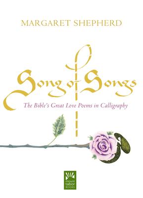 Song of Songs: The Bible's Great Love Poems in Calligraphy