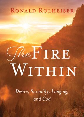 The Fire Within: Desire, Sexuality, Longing, and God