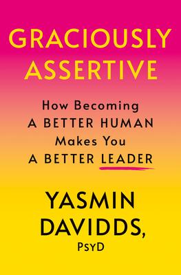 Graciously Assertive: How Becoming a Better Human Makes You a Better Leader