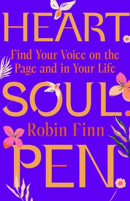 Heart. Soul. Pen.: Find Your Voice on the Page and in Your Life