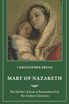 Mary of Nazareth: The Mother of Jesus as Remembered by the Earliest Christians