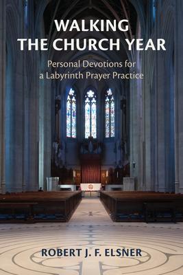 Walking the Chruch Year: Personal Devotions for a Labyrinth Prayer Practice