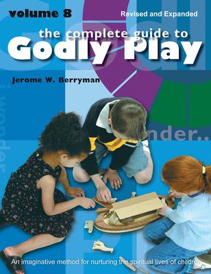 The Complete Guide to Godly Play: Revised and Expanded Volume 8