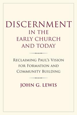 Discernment in the Early Church and Today: Reclaiming Paul's Vision for Formation and Community Building Subscription