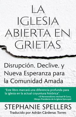 La Iglesia Abierta En Grietas: Disrupcin, Declive, Y Nueva Esperanza Para La Comunidad Amada