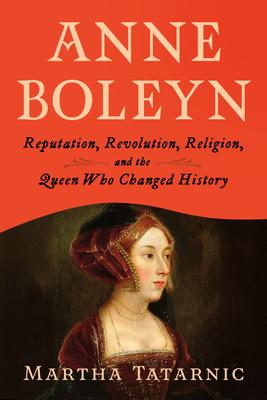 Anne Boleyn: Reputation, Revolution, Religion, and the Queen Who Changed History Subscription