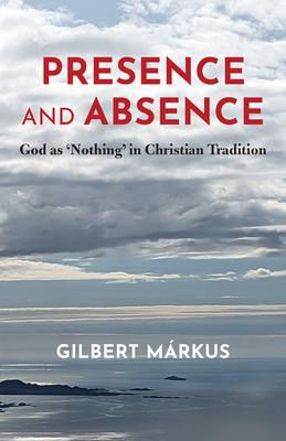 Presence and Absence: God as 'Nothing' in Christian Tradition Subscription
