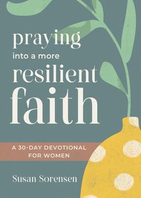 Praying Into a More Resilient Faith: A 30-Day Devotional for Women Subscription