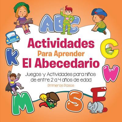 Actividades para aprender el Abecedario: Juegos y Actividades para nios de entre 2 a 4 aos de edad