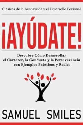 Aydate!: Descubre Cmo Desarrollar el Carcter, la Conducta y la Perseverancia con Ejemplos Prcticos y Reales