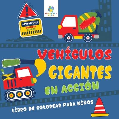 Vehculos Gigantes En Accin: Libro de Colorear para Nios