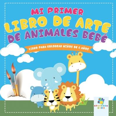 Mi Primer Libro de Arte de Animales Beb: Libro para Colorear Para Nios de 2 Aos