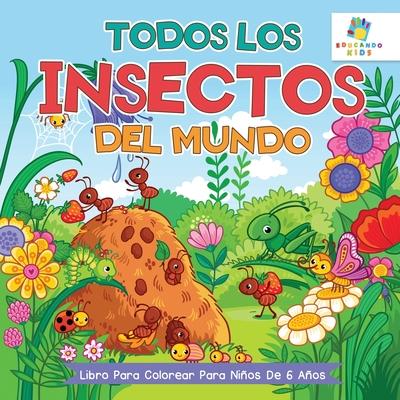 Todos los Insectos del Mundo: Libro Para Colorear Para Nios de 6 Aos