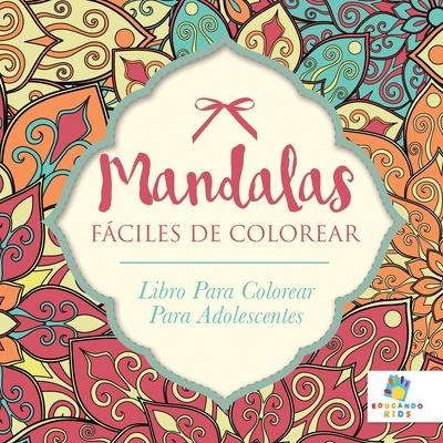 Mandalas Fciles De Colorear: Libro Para Colorear Para Adolescentes