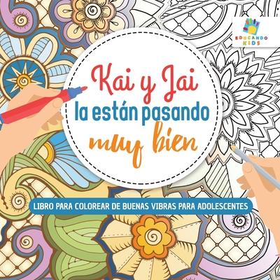 Kai y Jai La Estn Pasando Muy Bien: Libro para Colorear de Buenas Vibras para Adolescentes