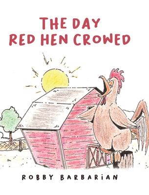 The Day Red Hen Crowed