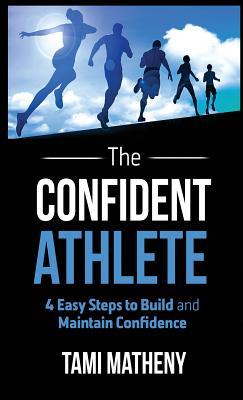 The Confident Athlete: 4 Easy Steps to Build and Maintain Confidence