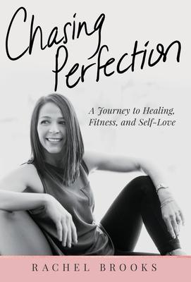 Chasing Perfection: A Journey to Healing, Fitness, and Self-Love