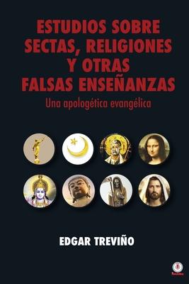 Estudio sobre sectas, religiones y otras falsas enseanzas: Una apologtica evanglica