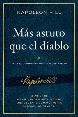 Ms Astuto Que El Diablo (Outwitting the Devil): El Texto Completo Original Sin Editar; El Autor de Piense Y Hgase Rico, El Libro Sobre El xito de M