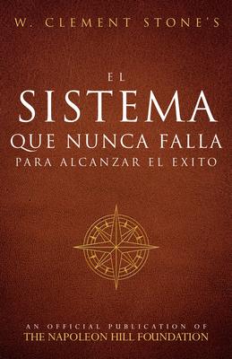 El Sistema Que Nunca Falla Para Alcanzar El xito (the Success System That Never Fails)