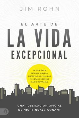 El Arte de la Vida Excepional (the Art of Exceptional Living): Tu Gua Para Obtener Riqueza, Disfrutar de Felicidad Y Lograr Progreso Diario Imparable