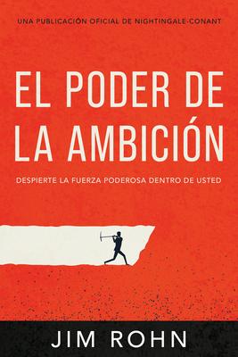 El Poder de la Ambicin (the Power of Ambition): Despierta La Fuerza Poderosa Dentro de Ti