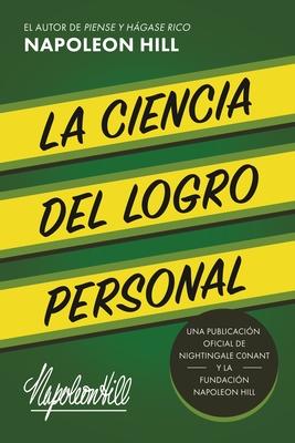 La Ciencia del Logro Personal (the Science of Personal Achievement): Una Publicacin Oficial de Nightingale Conant Y La Fundacin Napoleon Hill