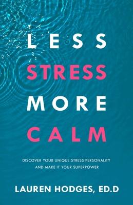 Less Stress, More Calm: Discover Your Unique Stress Personality and Make It Your Superpower