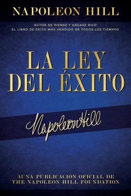 La Ley del xito (the Law of Success): Autor de Piense Y Hgase Rico El Libro de xito Ms Vendido de Todos Los Tiempos