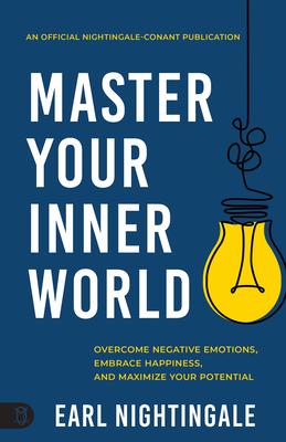 Master Your Inner World: Overcome Negative Emotions, Embrace Happiness, and Maximize Your Potential