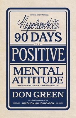 Napoleon Hill's 90 Days to a Positive Mental Attitude: Transform Your Outlook, Transform Your Life