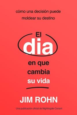 El Da En Que Cambia Su Vida (the Day That Turns Your Life Around): Cmo Una Decisin Puede Moldear Su Destino Subscription