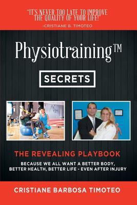 Physiotraining(TM): Because We All Want a Better Body, Better Health, Better Life - Even After Injury