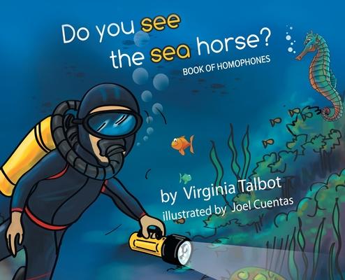 Do You See the Sea Horse?: Book of Homophones