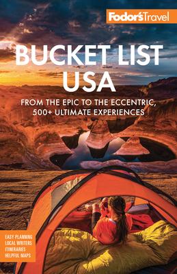 Fodor's Bucket List USA: From the Epic to the Eccentric, 500+ Ultimate Experiences